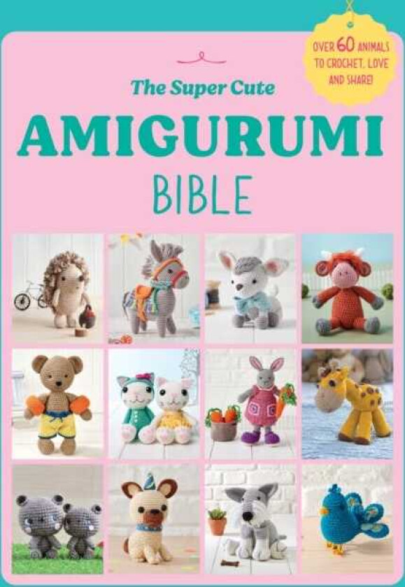 The Super Cute Amigurumi Bible