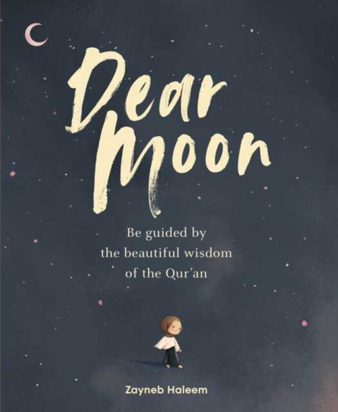 Dear Moon Be inspired by the beautiful wisdom of the Qur’an