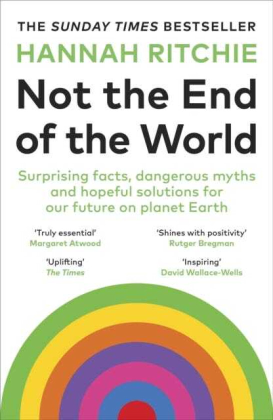 Not the End of the World Surprising facts, dangerous myths and hopeful solutions for our future on planet Earth
