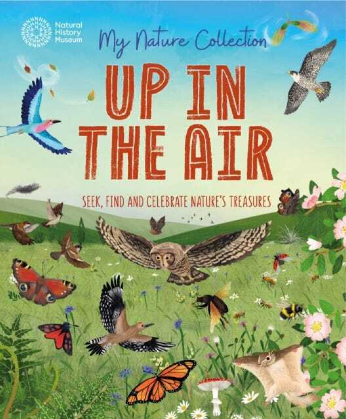 My Nature Collection: Up in the Air Seek, find and celebrate nature's treasures with the Natural History Museum