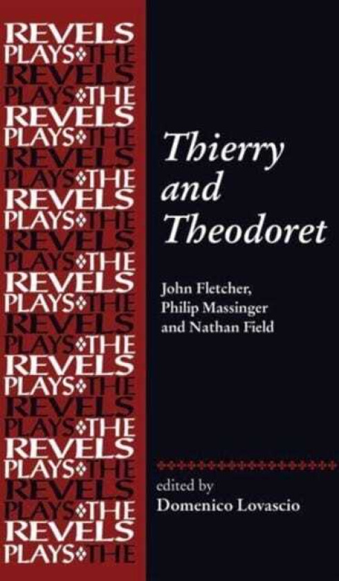 Thierry and Theodoret John Fletcher, Philip Massinger and Nathan Field
