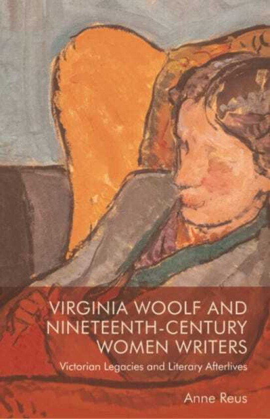 Virginia Woolf and NineteenthCentury Women Writers Victorian Legacies and Literary Afterlives