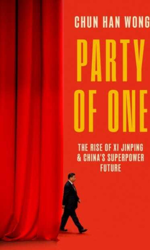 Party of One The Rise of Xi Jinping and China's Superpower Future