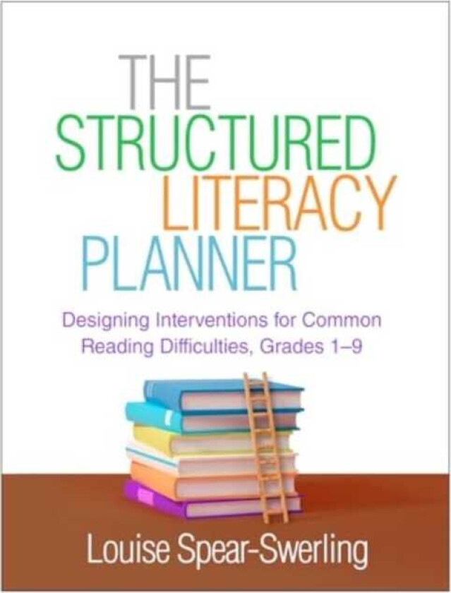 The Structured Literacy Planner Designing Interventions for Common Reading Difficulties, Grades 19