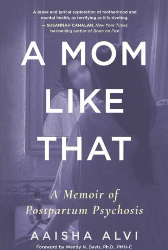 A Mom Like That A Memoir of Postpartum Psychosis