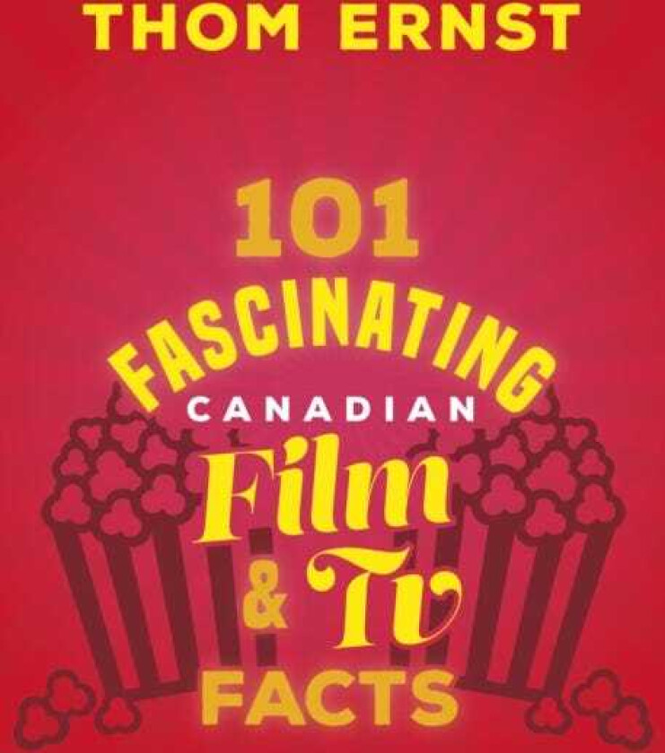 101 Fascinating Canadian Film and TV Facts