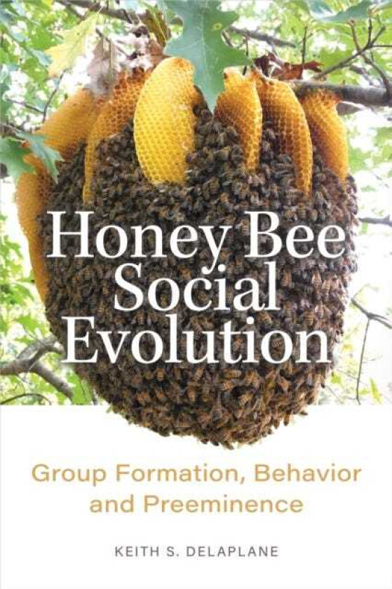 Honey Bee Social Evolution  Group Formation, Behavior, and Preeminence