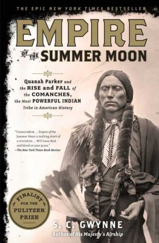 Empire of the Summer Moon Quanah Parker and the Rise and Fall of the Comanches, the Most Powerful Indian Tribe in American History