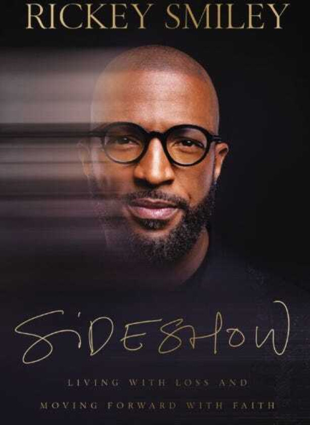 Sideshow Living with Loss and Moving Forward with Faith