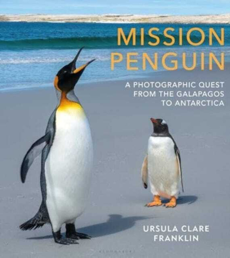 Mission Penguin  A photographic quest from the Galapagos to Antarctica