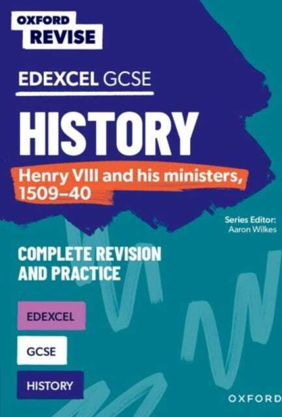 Oxford Revise: Edexcel GCSE History: Henry VIII and his ministers, 150940 Complete Revision and Practice