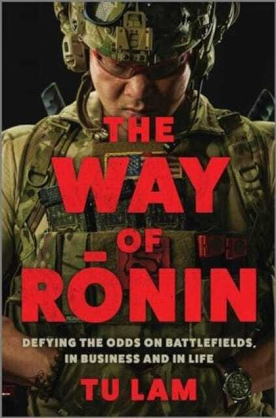 The Way of Ronin Defying the Odds on Battlefields, in Business and in Life
