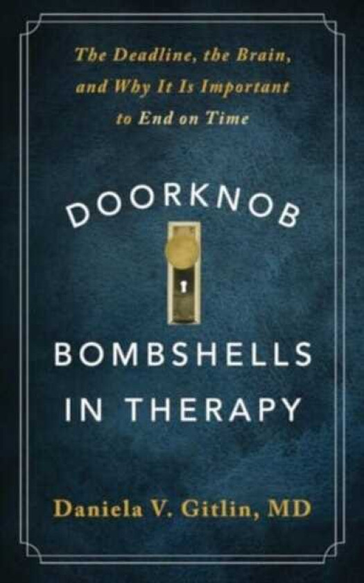 Doorknob Bombshells in Therapy The Deadline, the Brain, and Why It Is Important to End on Time