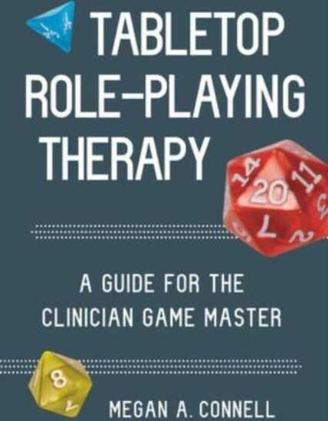 Tabletop RolePlaying Therapy A Guide for the Clinician Game Master