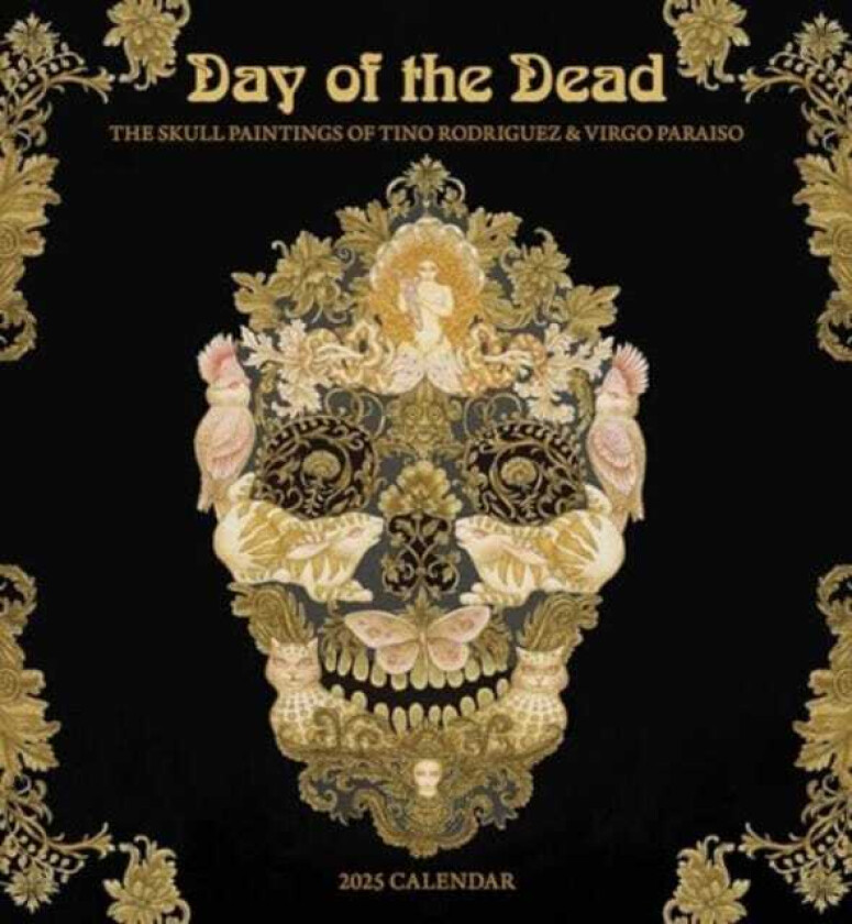 Day of the Dead  The Skull Paintings of Tino Rodriguez and Virgo Paraiso 2025 Wall Calendar