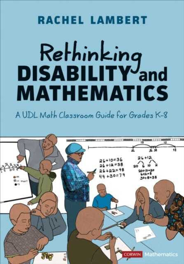 Rethinking Disability and Mathematics A UDL Math Classroom Guide for Grades K8