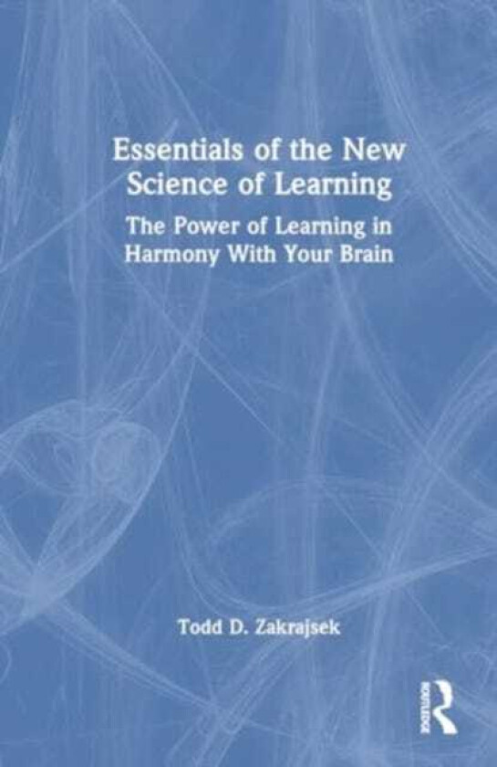 Essentials of the New Science of Learning The Power of Learning in Harmony With Your Brain