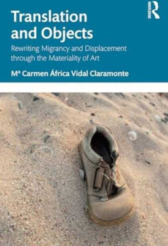 Translation and Objects Rewriting Migrancy and Displacement through the Materiality of Art