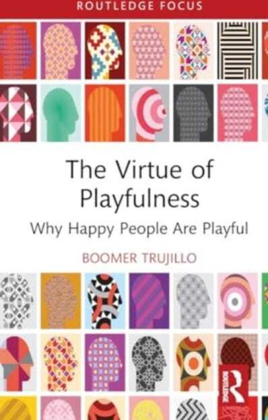 The Virtue of Playfulness Why Happy People Are Playful
