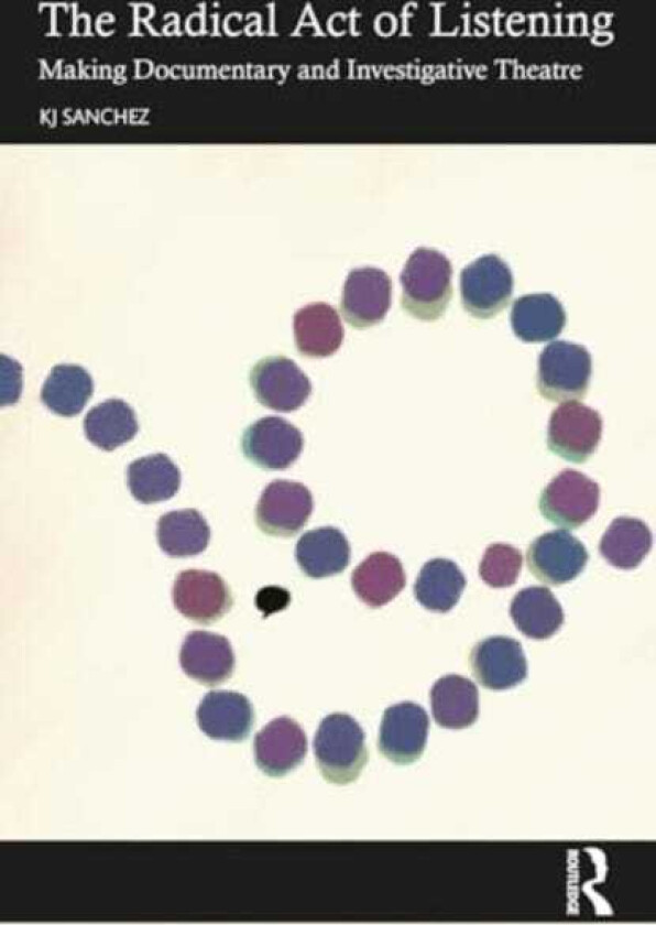 The Radical Act of Listening: Making Documentary and Investigative Theatre