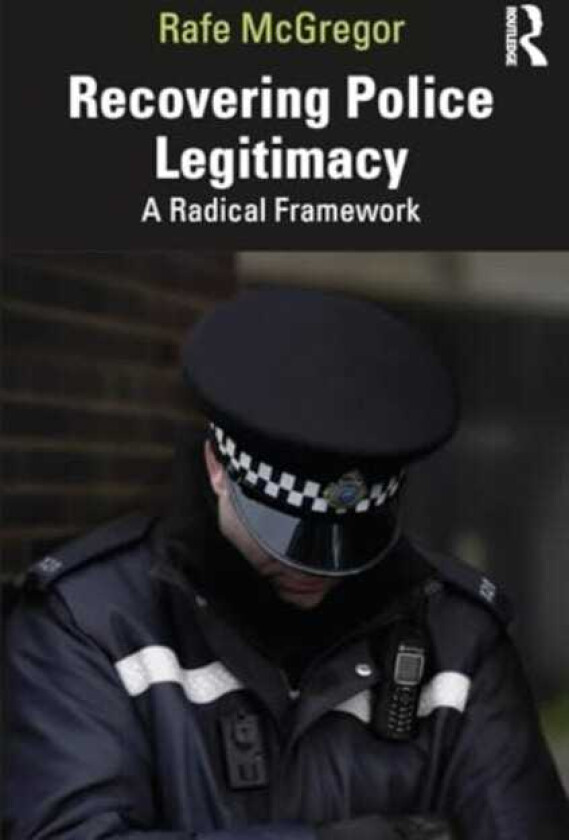 Recovering Police Legitimacy A Radical Framework