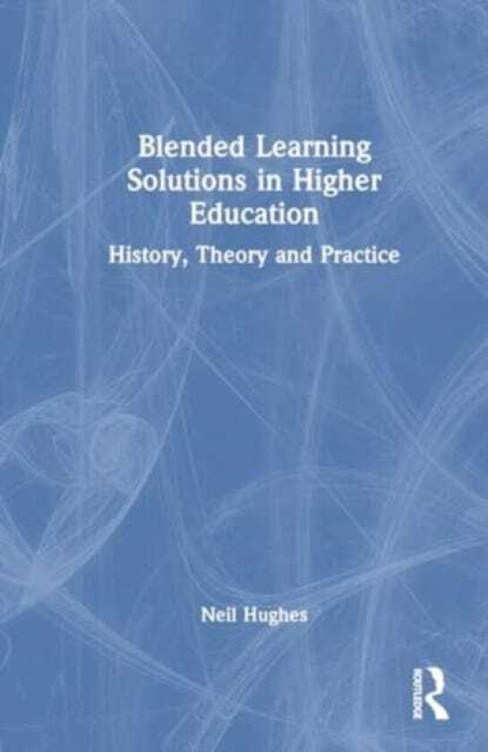 Blended Learning Solutions in Higher Education History, Theory and Practice