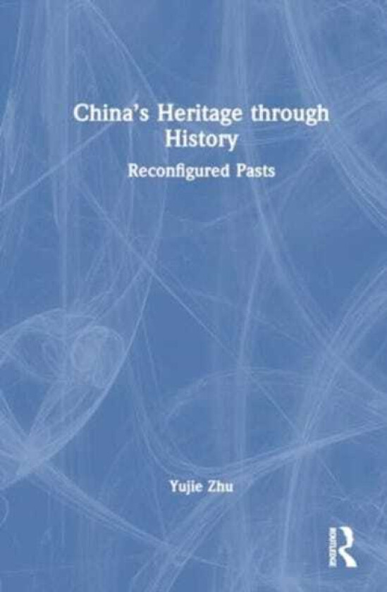 China’s Heritage through History Reconfigured Pasts