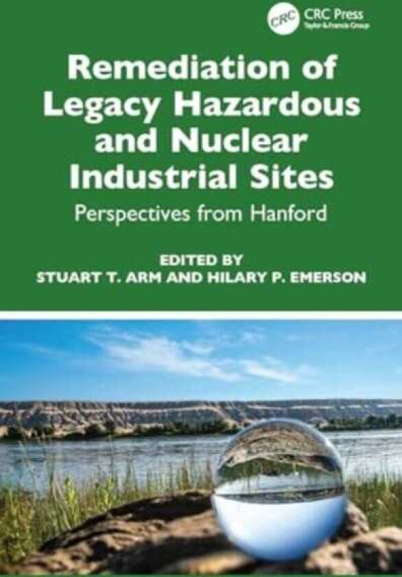 Remediation of Legacy Hazardous and Nuclear Industrial Sites Perspectives from Hanford