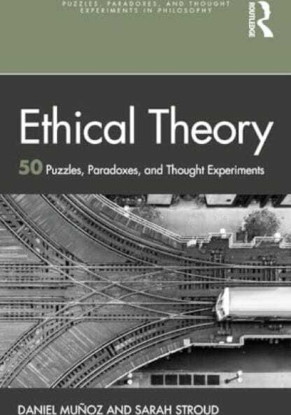 Ethical Theory 50 Puzzles, Paradoxes, and Thought Experiments