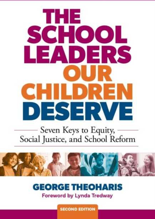 The School Leaders Our Children Deserve Seven Keys to Equity, Social Justice, and School Reform
