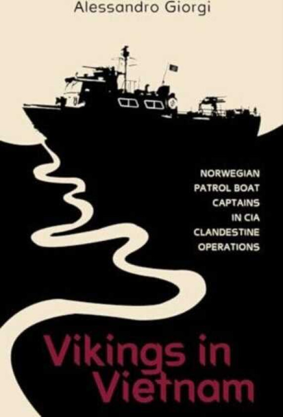 Vikings in Vietnam  Norwegian Patrol Boat Captains in CIA Clandestine Operations