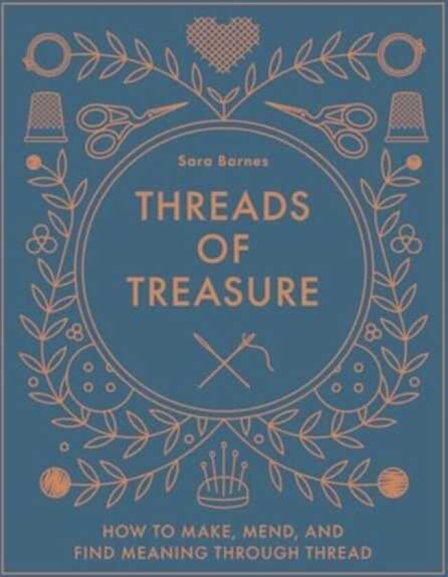 Threads of Treasure How to Make, Mend, and Find Meaning through Thread