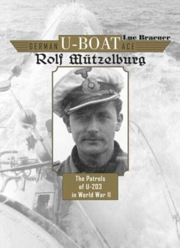 German UBoat Ace Rolf Mutzelburg  The Patrols of U203 in World War II