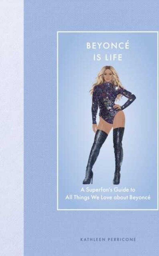 Beyonce Is Life A Superfan’s Guide to All Things We Love about Beyonce