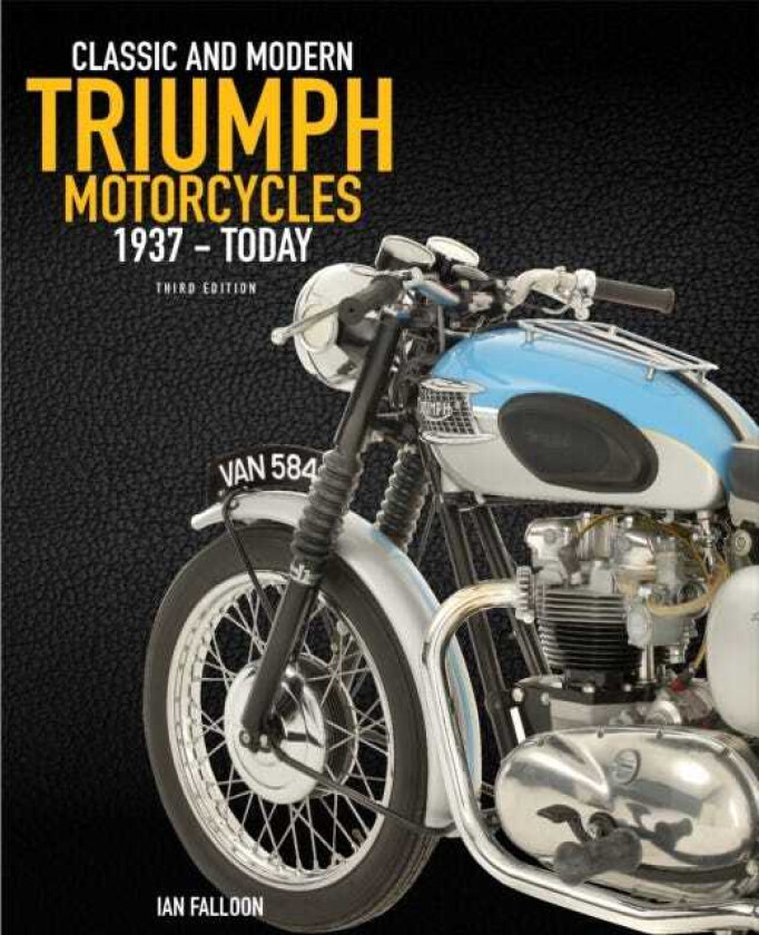 The Complete Book of Classic and Modern Triumph Motorcycles 3rd Edition 1937 to Today