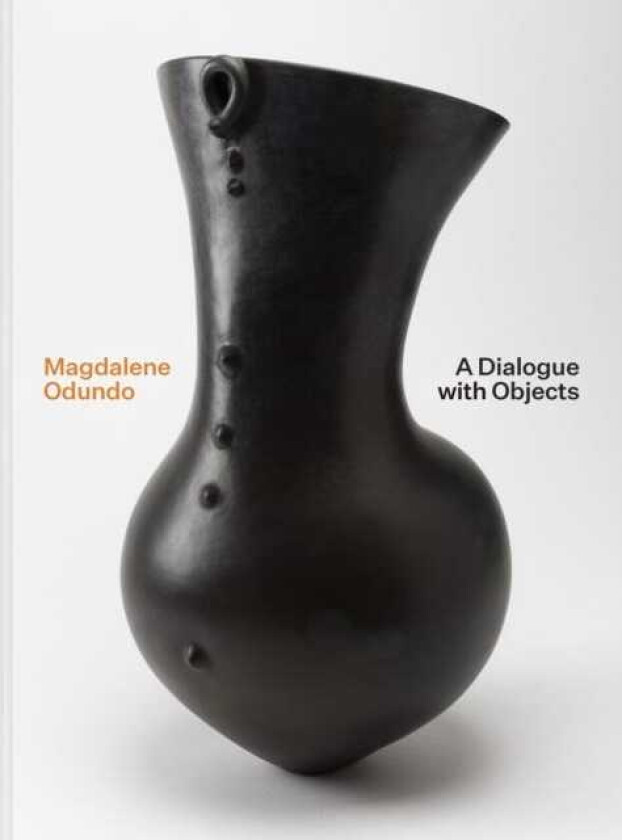 Magdalene Odundo A Dialogue with Objects