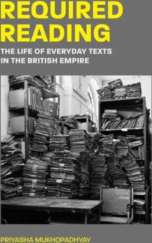 Required Reading The Life of Everyday Texts in the British Empire