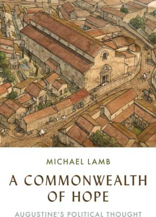 A Commonwealth of Hope Augustine's Political Thought