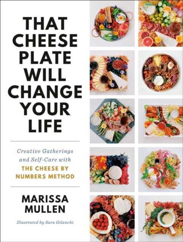 That Cheese Plate Will Change Your Life Creative Gatherings and SelfCare with the Cheese By Numbers Method