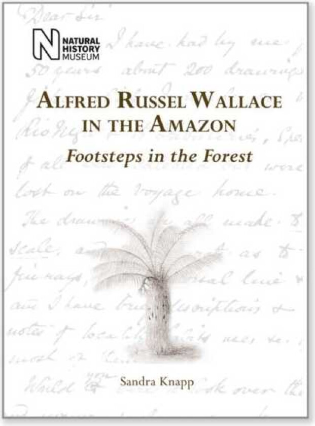 Alfred Russel Wallace in the Amazon  Footsteps in the Forest