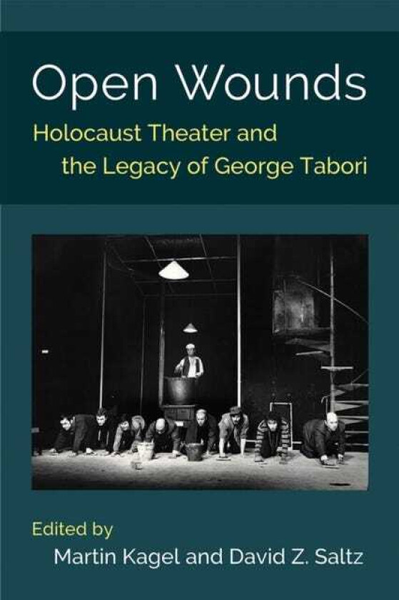 Open Wounds Holocaust Theater and the Legacy of George Tabori