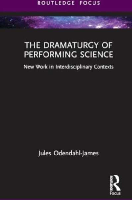 The Dramaturgy of Performing Science New Work in Interdisciplinary Contexts