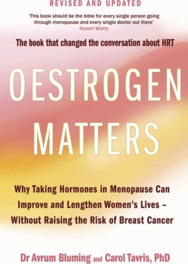Oestrogen Matters (Revised Edition) Why Taking Hormones in Menopause Can Improve Women's WellBeing and Lengthen Their Lives Without Raising the Risk of Breast Cancer