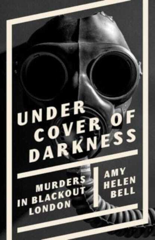 Under Cover of Darkness Murders in Blackout London