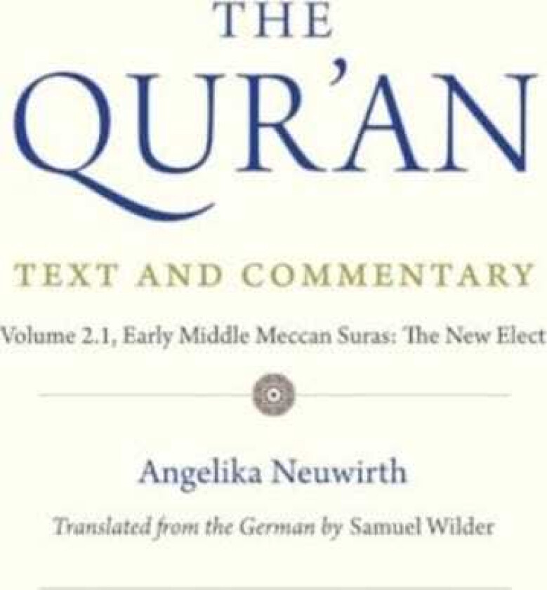 The Qur'an: Text and Commentary, Volume 2.1 Early Middle Meccan Suras: The New Elect