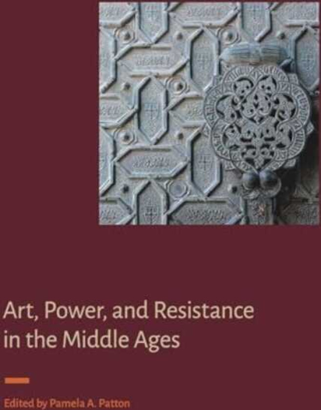 Art, Power, and Resistance in the Middle Ages