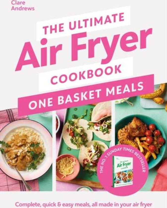 The Ultimate Air Fryer Cookbook: One Basket Meals Complete, Quick & Easy Meals All Made in Your Air Fryer