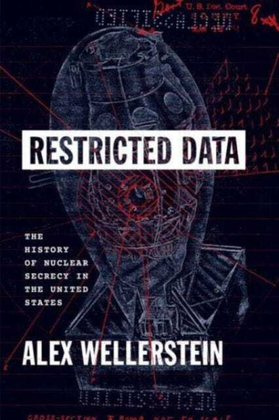 Restricted Data The History of Nuclear Secrecy in the United States