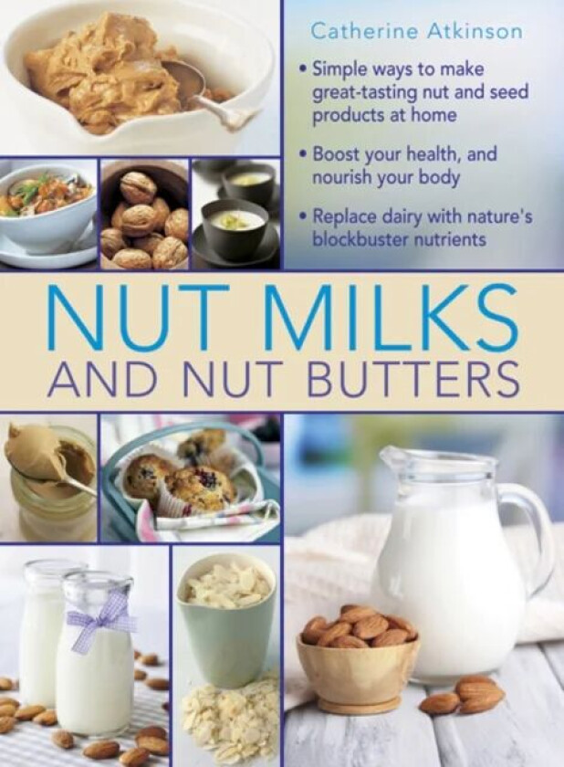 Nut Milks and Nut Butters av Atkinson Catherine