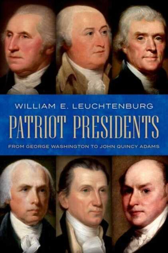 Patriot Presidents  From George Washington to John Quincy Adams